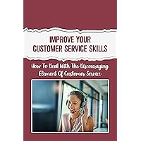 Improve Your Customer Service Skills: How To Deal With The Discouraging Element Of Customer Service: Role Customer Service
