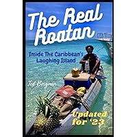 The Real Roatan. Inside the Caribbean’s Laughing Island.: Two comedy writers retire to the Honduran island of Roatan. Here is the good, the bad, the beaches, the bugs and the funny. The Real Roatan. Inside the Caribbean’s Laughing Island.: Two comedy writers retire to the Honduran island of Roatan. Here is the good, the bad, the beaches, the bugs and the funny. Paperback Kindle