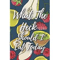 What The Heck Should I Eat Today?: Weekly Meal Planner And Grocery List - Fruit Pattern