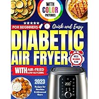 Diabetic Air Fryer Cookbook with Color Pictures for Beginners 2023: Quick and Easy Meal Plan Delicious Air Fried Low-Glycemic Recipes for Newbies and Advanced Users Diabetic Air Fryer Cookbook with Color Pictures for Beginners 2023: Quick and Easy Meal Plan Delicious Air Fried Low-Glycemic Recipes for Newbies and Advanced Users Paperback Kindle