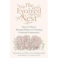 The Evolved Nest: Nature's Way of Raising Children and Creating Connected Communities The Evolved Nest: Nature's Way of Raising Children and Creating Connected Communities Paperback Audible Audiobook Kindle