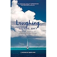 Laughing at the Sky: Wild Adventure, Bold Dreams, and a Daring Search for a Stolen Childhood Laughing at the Sky: Wild Adventure, Bold Dreams, and a Daring Search for a Stolen Childhood Kindle Hardcover Paperback
