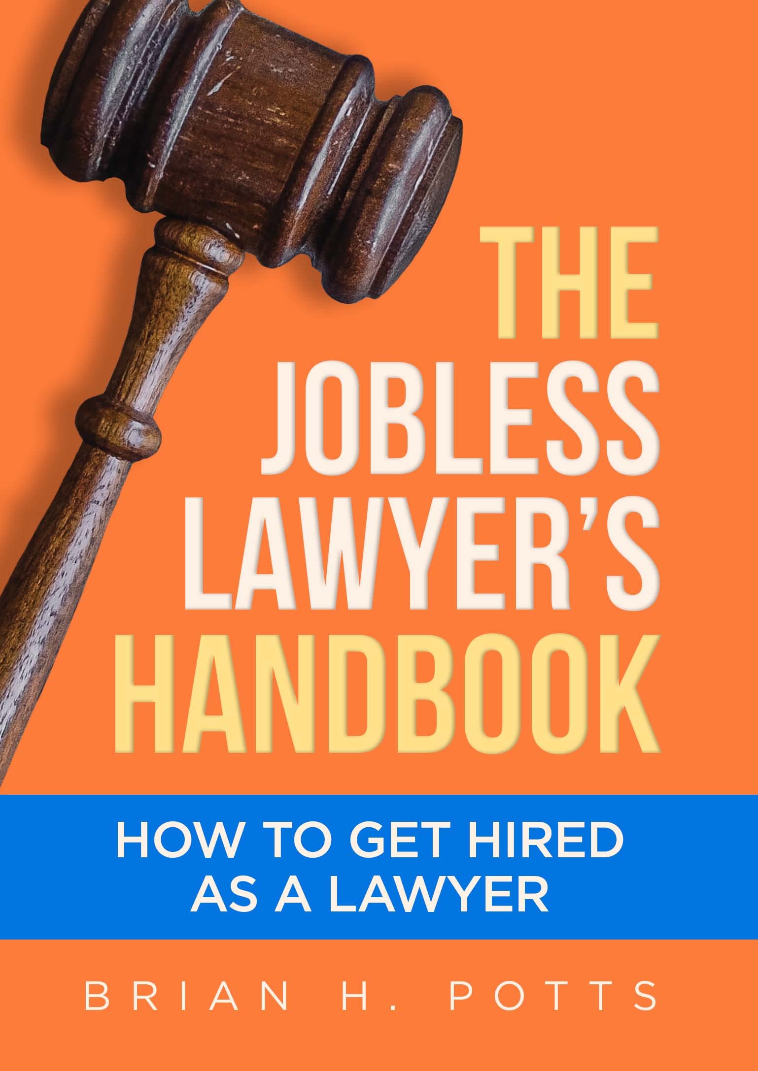 The Jobless Lawyer's Handbook: How to Get Hired as a Lawyer