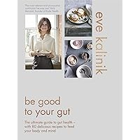 Be Good to Your Gut: The ultimate guide to gut health - with 80 delicious recipes to feed your body and mind Be Good to Your Gut: The ultimate guide to gut health - with 80 delicious recipes to feed your body and mind Hardcover Kindle