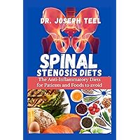 SPINAL STENOSIS DIETS: The Anti-inflammatory Diets for Patients And Foods to Avoid SPINAL STENOSIS DIETS: The Anti-inflammatory Diets for Patients And Foods to Avoid Paperback Kindle Hardcover