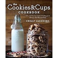 The Cookies & Cups Cookbook: 125+ sweet & savory recipes reminding you to Always Eat Dessert First The Cookies & Cups Cookbook: 125+ sweet & savory recipes reminding you to Always Eat Dessert First Paperback Kindle