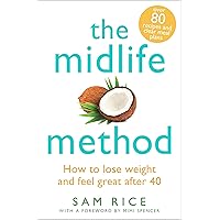 The Midlife Method: How to lose weight and feel great after 40 The Midlife Method: How to lose weight and feel great after 40 Kindle Paperback