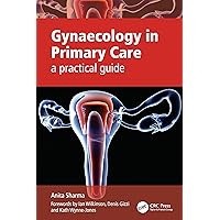 Gynaecology in Primary Care: A Practical Guide Gynaecology in Primary Care: A Practical Guide Kindle Paperback