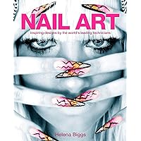 Nail Art: Inspiring Designs by the World's Leading Technicians Nail Art: Inspiring Designs by the World's Leading Technicians Paperback Kindle