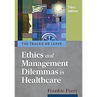 The Tracks We Leave: Ethics and Management Dilemmas in Healthcare, Third Edition (Ache Management) The Tracks We Leave: Ethics and Management Dilemmas in Healthcare, Third Edition (Ache Management) Paperback eTextbook