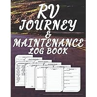 RV Journey and Maintenance Log Book: Recreational Vehicle Services Checklist Record Book, Travel Trailers Repair and Maintenance Tracker, Motor Homes Trip Expenses and Camping Memories Journal