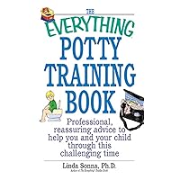 The Everything Potty Training Book: Professional, Reassuring Advice to Help You and Your Child Through This Challenging Time (Everything® Series) The Everything Potty Training Book: Professional, Reassuring Advice to Help You and Your Child Through This Challenging Time (Everything® Series) Kindle Paperback