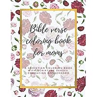 Bible Verse Coloring Book for Moms Mother's Day Gifts A Christian Coloring Book with Scripture Verses Embracing Motherhood: Gift for Mom