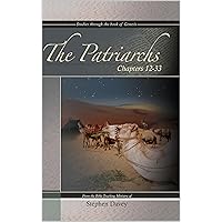 The Patriarchs: Genesis 12-33 The Patriarchs: Genesis 12-33 Kindle Paperback