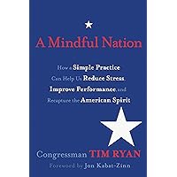 A Mindful Nation: How a Simple Practice Can Help Us Reduce Stress, Improve Performance, and Recapture the American Spirit A Mindful Nation: How a Simple Practice Can Help Us Reduce Stress, Improve Performance, and Recapture the American Spirit Kindle Hardcover Paperback Audio CD