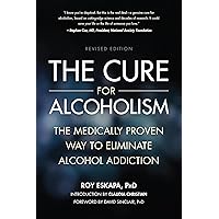 The Cure for Alcoholism: The Medically Proven Way to Eliminate Alcohol Addiction The Cure for Alcoholism: The Medically Proven Way to Eliminate Alcohol Addiction Paperback Audible Audiobook Kindle