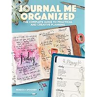 Journal Me Organized: The Complete Guide to Practical and Creative Planning Journal Me Organized: The Complete Guide to Practical and Creative Planning Paperback
