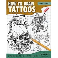 How To Draw Tattoos: Tattoo Designs Drawing Guide Book with Simple Sketching Instructions and Detailed Steps for Beginners and Experienced Artists How To Draw Tattoos: Tattoo Designs Drawing Guide Book with Simple Sketching Instructions and Detailed Steps for Beginners and Experienced Artists Paperback