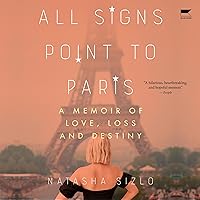 All Signs Point to Paris: A Memoir of Love, Loss, and Destiny All Signs Point to Paris: A Memoir of Love, Loss, and Destiny Audible Audiobook Paperback Kindle Hardcover Audio CD