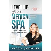 Level Up Your Medical Spa: #1 Technician Resource Consults to Increased Sales Level Up Your Medical Spa: #1 Technician Resource Consults to Increased Sales Kindle Paperback