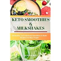 KETO SMOOTHIES & MILKSHAKES: 20 Healthy And Delicious Smoothies & Shakes Recipes For Busy People KETO SMOOTHIES & MILKSHAKES: 20 Healthy And Delicious Smoothies & Shakes Recipes For Busy People Kindle