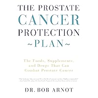 The Prostate Cancer Protection Plan: The Foods, Supplements, and Drugs That Could Save Your Life The Prostate Cancer Protection Plan: The Foods, Supplements, and Drugs That Could Save Your Life Kindle Hardcover Paperback