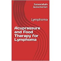 Acupressure and Food Therapy for Lymphoma: Lymphoma (Common People Medical Books - Part 3 Book 136)