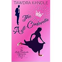 The Anti-Cinderella (The Anti-Cinderella Chronicles Book 1) The Anti-Cinderella (The Anti-Cinderella Chronicles Book 1) Kindle Paperback