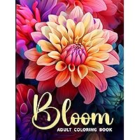 Bloom: Flower Adults Coloring Book for women and Teens