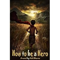 How to be a Hero: A novel by Nick Sharma How to be a Hero: A novel by Nick Sharma Kindle Hardcover Paperback