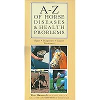 A-Z of Horse Diseases and Common Health Problems A-Z of Horse Diseases and Common Health Problems Hardcover