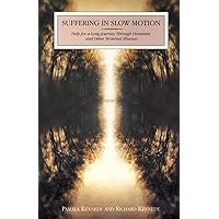 Suffering in Slow Motion: Help for Long Journey Through Dementia and Other Terminal Illness Suffering in Slow Motion: Help for Long Journey Through Dementia and Other Terminal Illness Paperback