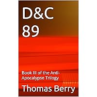 D&C 89: Book III of the Anti-Apocalypse Trilogy
