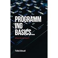 Programming Basics Where Do We Start ?