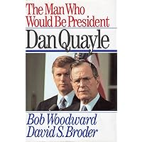 The Man Who Would be President: Dan Quayle The Man Who Would be President: Dan Quayle Hardcover Paperback