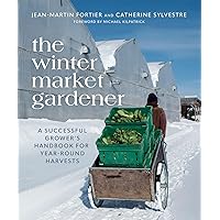 The Winter Market Gardener: A Successful Grower's Handbook for Year-Round Harvests The Winter Market Gardener: A Successful Grower's Handbook for Year-Round Harvests Paperback Audible Audiobook Kindle