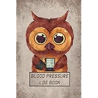 Blood Pressure Log Book: Cute Owl with Blood Pressure Monitor Art, Track, Record & Monitor Blood Pressure at Home, Simple Journal Book for Daily Readings Blood Pressure Log Book: Cute Owl with Blood Pressure Monitor Art, Track, Record & Monitor Blood Pressure at Home, Simple Journal Book for Daily Readings Paperback