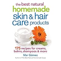 The Best Natural Homemade Skin and Hair Care Products: 175 Recipes for Creams, Balms, Shampoos and More The Best Natural Homemade Skin and Hair Care Products: 175 Recipes for Creams, Balms, Shampoos and More Paperback
