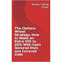The Options Wheel Strategy: How to Make an Extra 10% to 20% With Cash Secured Puts and Covered Calls