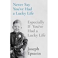 Never Say You've Had a Lucky Life: Especially If You've Had a Lucky Life Never Say You've Had a Lucky Life: Especially If You've Had a Lucky Life Hardcover Kindle Audible Audiobook Audio CD