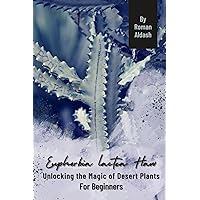 Euphorbia lactea Haw: Unlocking the Magic of Desert Plants, For Beginners