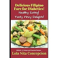 Delicious Filipino Fare for Diabetics!: Healthy Eating! Tasty Pinoy Delights! Delicious Filipino Fare for Diabetics!: Healthy Eating! Tasty Pinoy Delights! Paperback Kindle