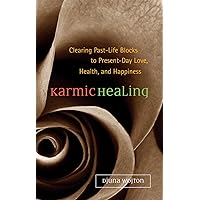Karmic Healing: Clearing Past Life Blocks to Present Day Love, Health, and Happiness Karmic Healing: Clearing Past Life Blocks to Present Day Love, Health, and Happiness Kindle Hardcover