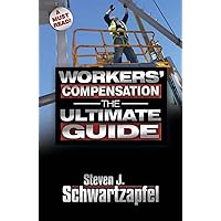 Workers' Compensation: The Ultimate Guide: Get the Maximum Settlement