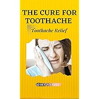The Cure For Toothache : Toothache Relief The Cure For Toothache : Toothache Relief Kindle Paperback