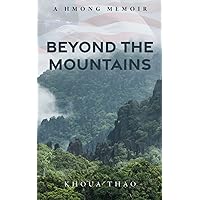 Beyond the Mountains: A Hmong Memoir Beyond the Mountains: A Hmong Memoir Paperback Kindle