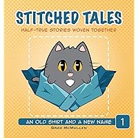 An Old Shirt and A New Name (Stitched Tales - Half-True Stories Woven Together) An Old Shirt and A New Name (Stitched Tales - Half-True Stories Woven Together) Hardcover