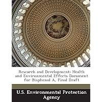 Research and Development: Health and Environmental Effects Document for Bisphenol A, Final Draft