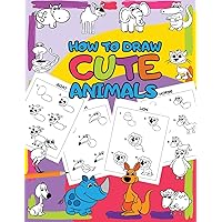 How to Draw Cute Animals: Easy Step by Step Drawing for Kids - 30 Pretty Animals in 5 Simple Steps (I Can Draw)
