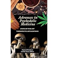Advances in Psychedelic Medicine: State-of-the-Art Therapeutic Applications Advances in Psychedelic Medicine: State-of-the-Art Therapeutic Applications Hardcover Kindle